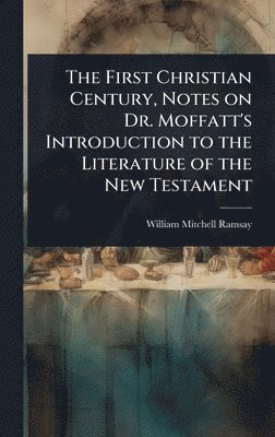 William Mitchell Ramsay - First Christian Century, Notes on Dr. Moffatt's Introduction to the Literature of the New Testament, Inbunden