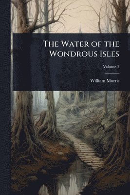 William Morris - Water of the Wondrous Isles, Häftad