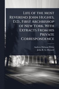 bokomslag Life of the Most Reverend John Hughes, D.D., First Archbishop of New York. With Extracts From his Private Correspondence