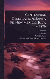 bokomslag Centennial Celebration, Santa FÃ(c), New Mexico, July, 4, 1876