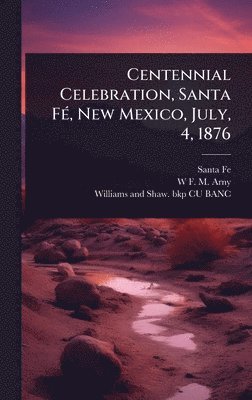 bokomslag Centennial Celebration, Santa FÃ(c), New Mexico, July, 4, 1876