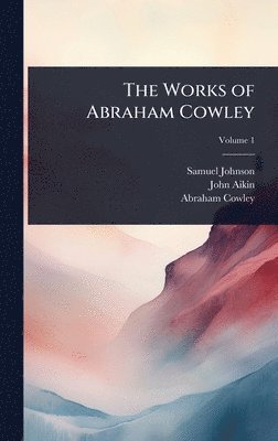 Samuel Johnson, John Aikin, Abraham Cowley - Works of Abraham Cowley, Inbunden