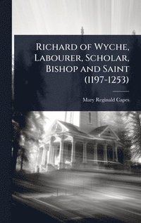 bokomslag Richard of Wyche, Labourer, Scholar, Bishop and Saint (1197-1253)