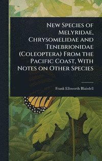 bokomslag New Species of Melyridae, Chrysomelidae and Tenebrionidae (Coleoptera) From the Pacific Coast, With Notes on Other Species