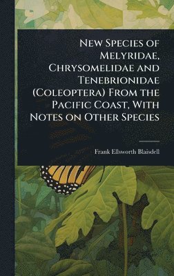 bokomslag New Species of Melyridae, Chrysomelidae and Tenebrionidae (Coleoptera) From the Pacific Coast, With Notes on Other Species