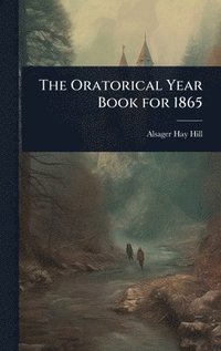 bokomslag The Oratorical Year Book for 1865