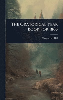 bokomslag The Oratorical Year Book for 1865