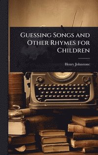 bokomslag Guessing Songs and Other Rhymes for Children