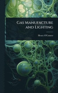 bokomslag Gas Manufacture and Lighting