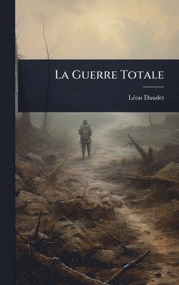 Lã(c)on Daudet, LÃ©on Daudet - La Guerre Totale, Inbunden
