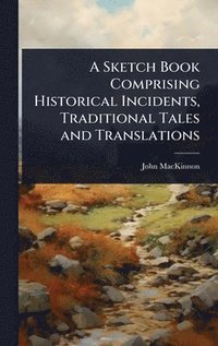 bokomslag Sketch Book Comprising Historical Incidents, Traditional Tales and Translations