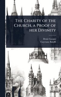 bokomslag Charity of the Church, a Proof of her Divinity