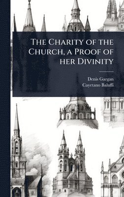 bokomslag Charity of the Church, a Proof of her Divinity