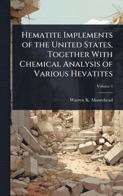 bokomslag Hematite Implements of the United States, Together With Chemical Analysis of Various Hevatites