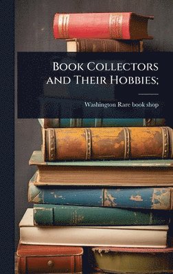 bokomslag Book Collectors and Their Hobbies;