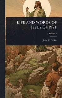 bokomslag Life and Words of Jesus Christ