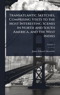 bokomslag Transatlantic Sketches, Comprising Visits to the Most Interesting Scenes in North and South America, and the West Indies