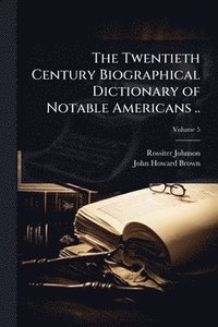 bokomslag Twentieth Century Biographical Dictionary of Notable Americans ..