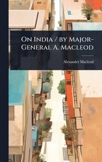 bokomslag On India / by Major-General A. Macleod