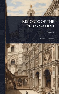 Nicholas Pocock - Records of the Reformation, Inbunden