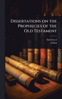 bokomslag Dissertations on the Prophecies of the Old Testament