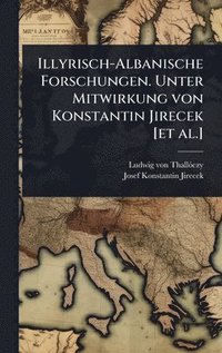 bokomslag Illyrisch-Albanische Forschungen. Unter Mitwirkung von Konstantin Jirecek [et al.]