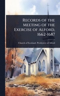 bokomslag Records of the Meeting of the Exercise of Alford, 1662-1687