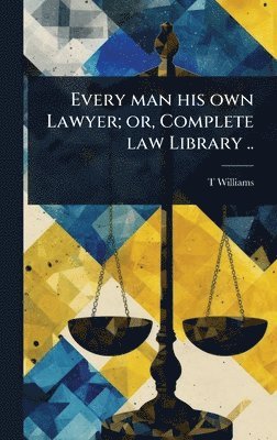 bokomslag Every man his own Lawyer; or, Complete law Library ..