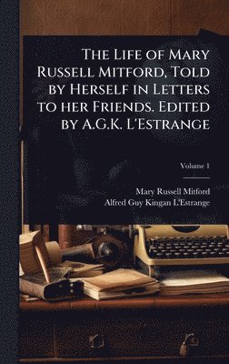 Mary Russell Mitford, Alfred Guy Kingan L'Estrange - Life of Mary Russell Mitford, Told by Herself in Letters to her Friends. Edited by A.G.K. L'Estrange, Inbunden