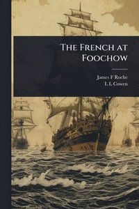 bokomslag The French at Foochow