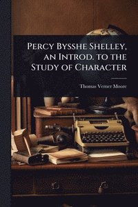 bokomslag Percy Bysshe Shelley, an Introd. to the Study of Character