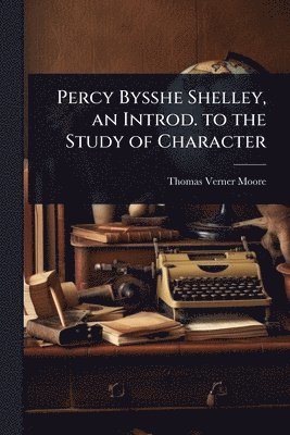 bokomslag Percy Bysshe Shelley, an Introd. to the Study of Character