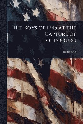 bokomslag Boys of 1745 at the Capture of Louisbourg