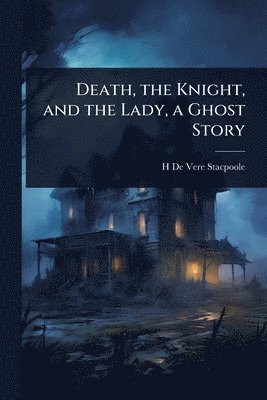 Death, the Knight, and the Lady, a Ghost Story