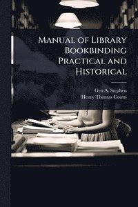 bokomslag Manual of Library Bookbinding Practical and Historical