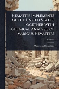 bokomslag Hematite Implements of the United States, Together With Chemical Analysis of Various Hevatites