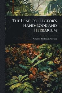 bokomslag Leaf-collector's Hand-book and Herbarium