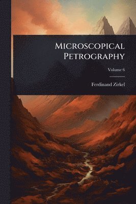 Ferdinand Zirkel - Microscopical Petrography, Häftad