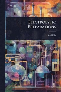 bokomslag Electrolytic Preparations