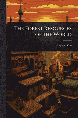 Raphael Zon - Forest Resources of the World, Häftad