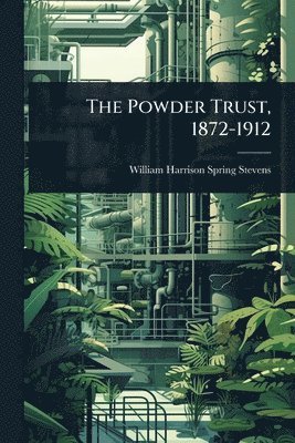 Powder Trust, 1872-1912