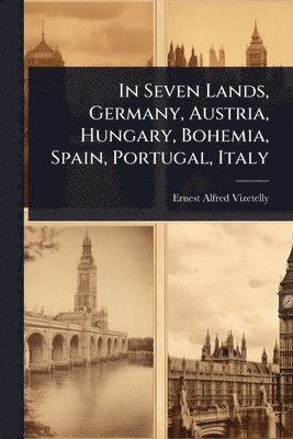 bokomslag In Seven Lands, Germany, Austria, Hungary, Bohemia, Spain, Portugal, Italy