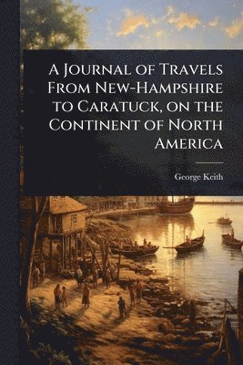 bokomslag A Journal of Travels From New-Hampshire to Caratuck, on the Continent of North America