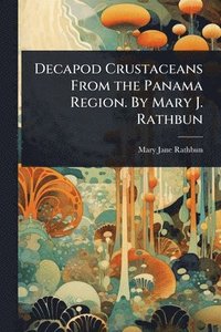 bokomslag Decapod Crustaceans From the Panama Region. By Mary J. Rathbun