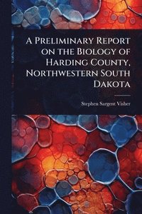 bokomslag Preliminary Report on the Biology of Harding County, Northwestern South Dakota
