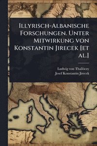 bokomslag Illyrisch-Albanische Forschungen. Unter Mitwirkung von Konstantin Jirecek [et al.]