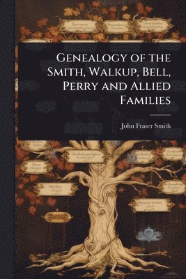 bokomslag Genealogy of the Smith, Walkup, Bell, Perry and Allied Families