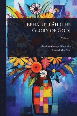 bokomslag Behà 'U'llàh (The Glory of God)