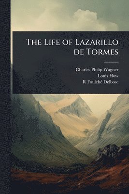 Charles Philip Wagner, Louis How, R 1864-1929 Foulchã(c)-Delbosc, R. Foulchã(c)-Delbosc - Life of Lazarillo de Tormes, Häftad
