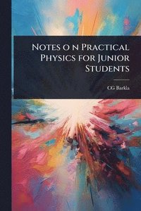 bokomslag Notes o n Practical Physics for Junior Students